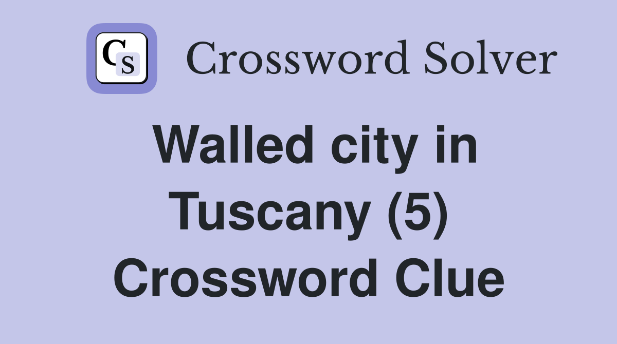 Walled city in Tuscany (5) Crossword Clue