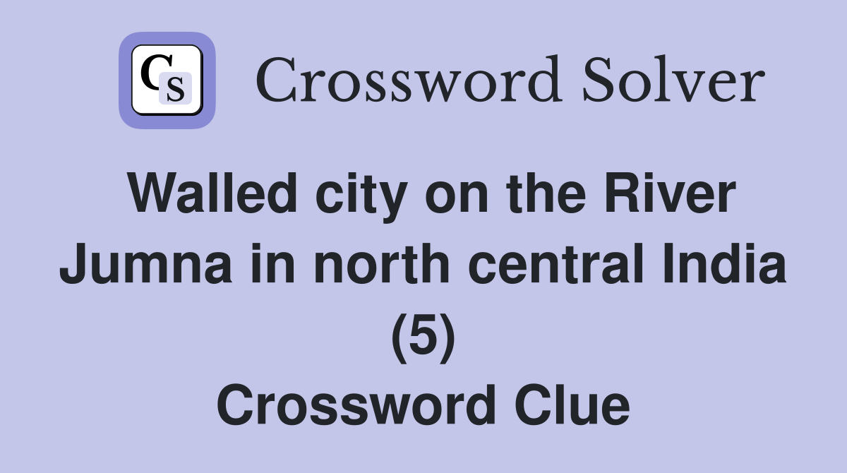 Walled city on the River Jumna in north central India (5) Crossword Clue