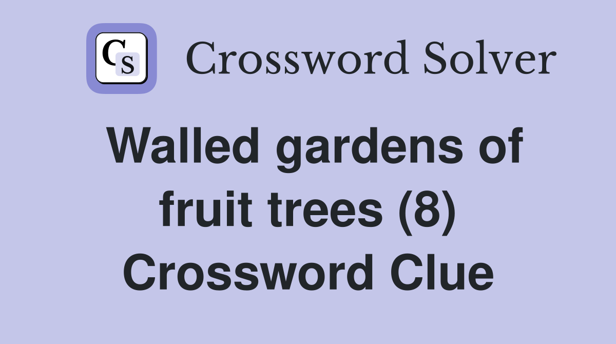 Walled gardens of fruit trees (8) Crossword Clue