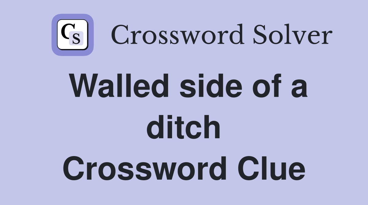 Walled side of a ditch Crossword Clue