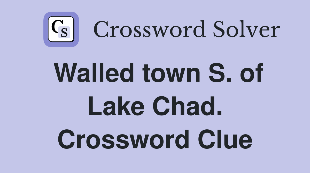 Walled town S. of Lake Chad. Crossword Clue