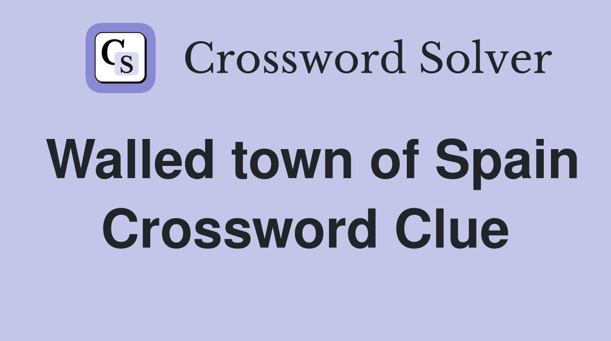 Walled town of Spain Crossword Clue