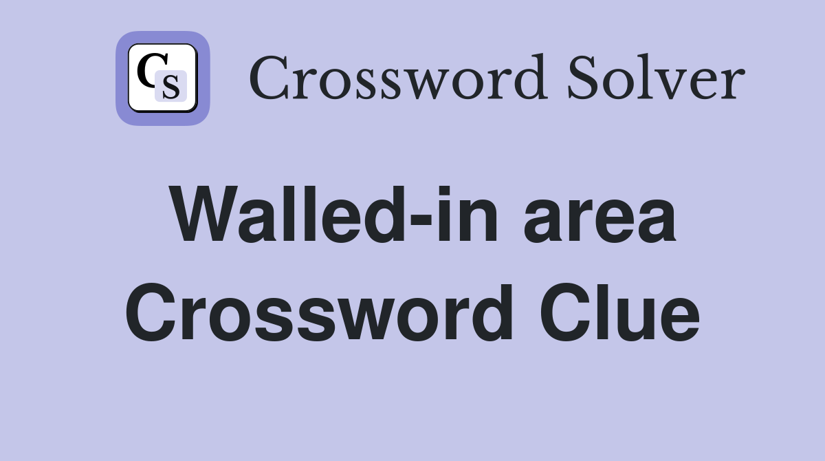 Walled-in area Crossword Clue