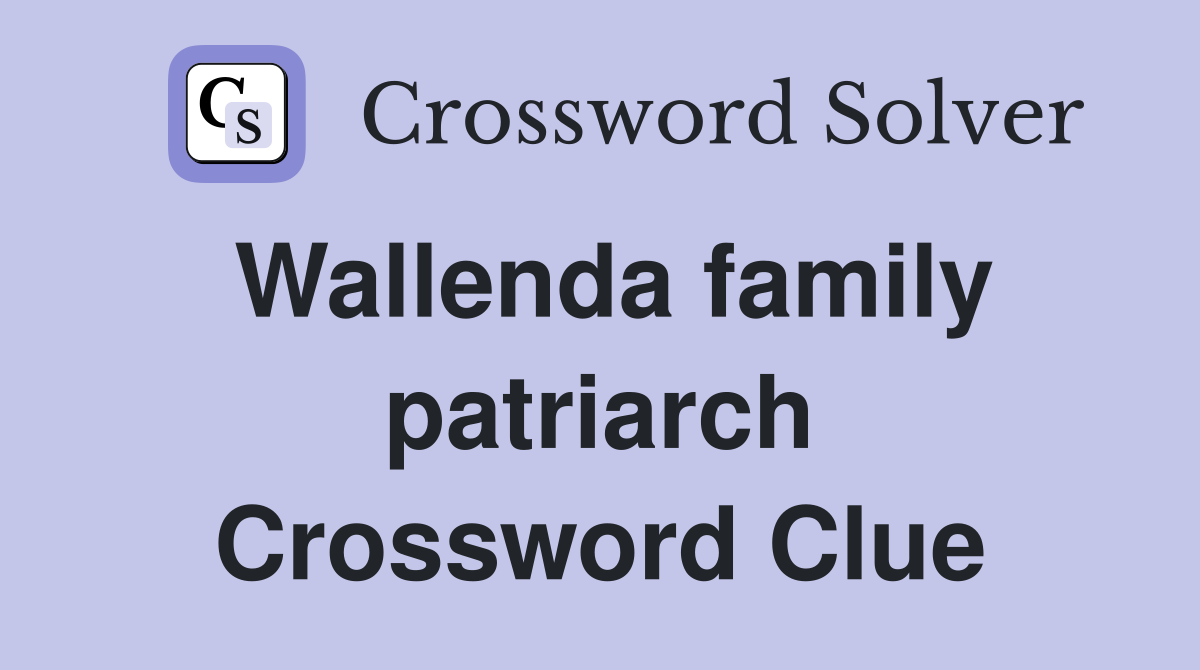 Wallenda family patriarch Crossword Clue