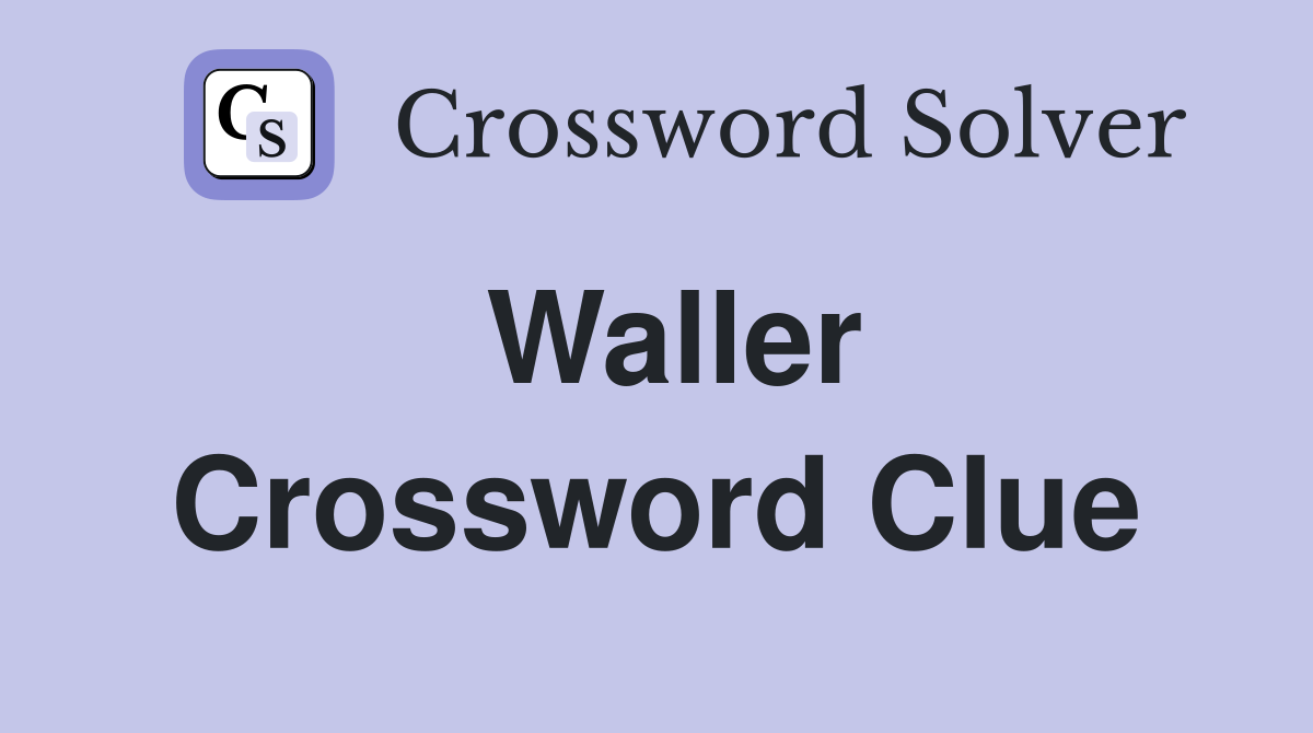Waller Crossword Clue
