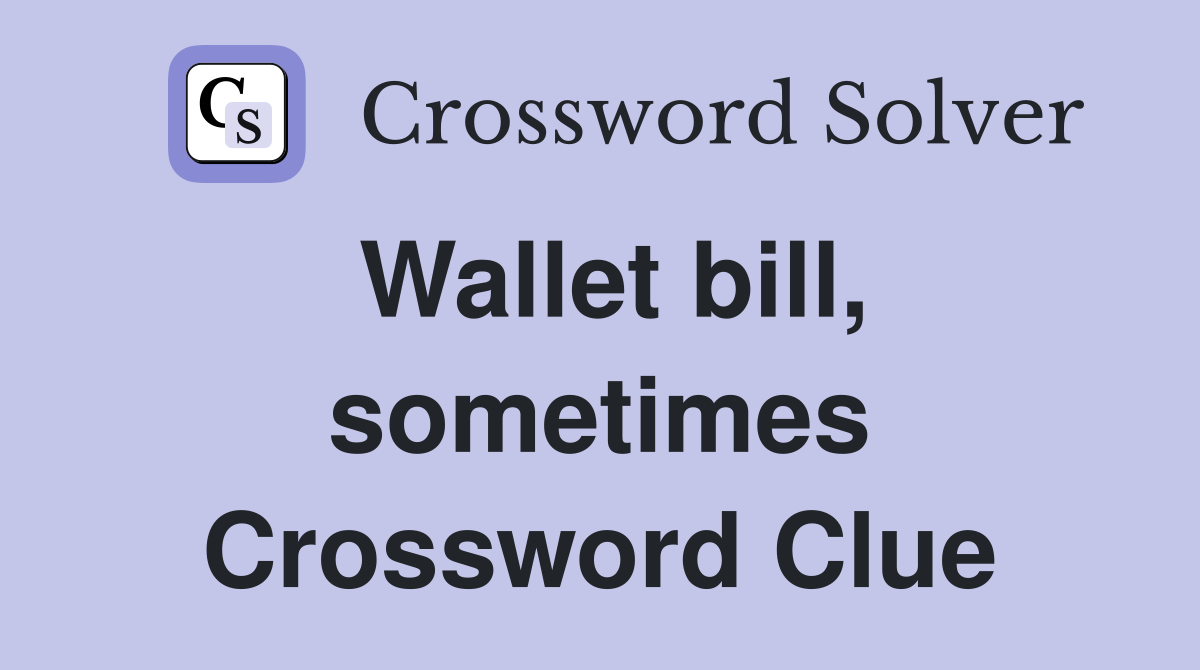 Wallet bill, sometimes Crossword Clue