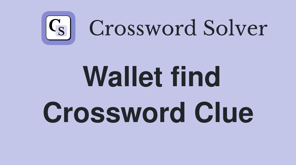 Wallet find Crossword Clue