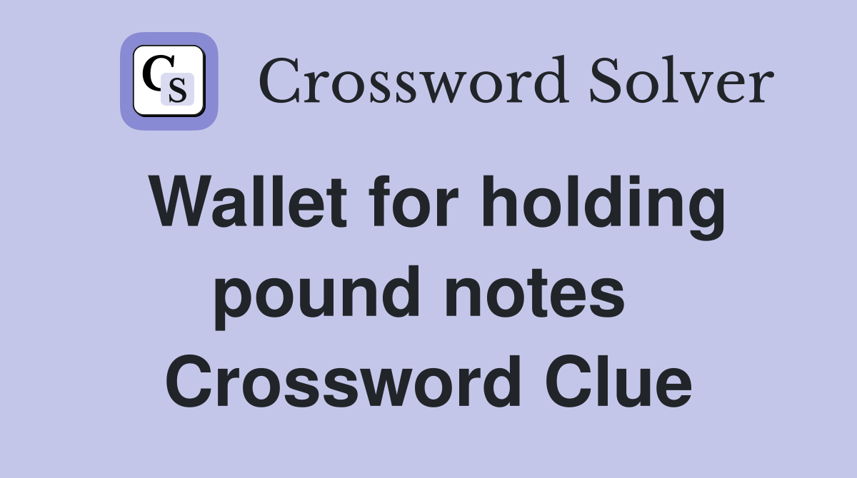 Wallet for holding pound notes  Crossword Clue