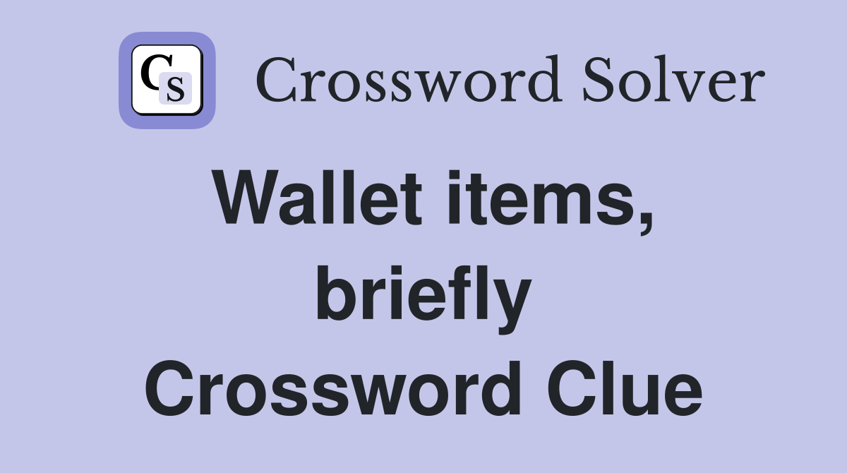 Wallet items, briefly Crossword Clue