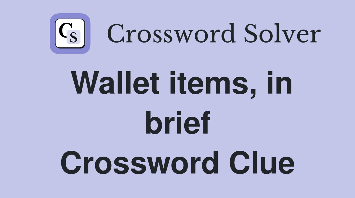 Wallet items, in brief Crossword Clue