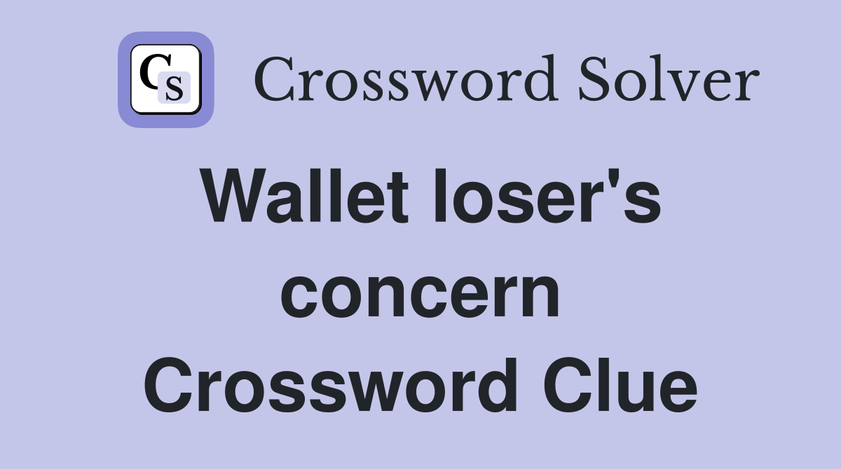 Wallet loser's concern Crossword Clue