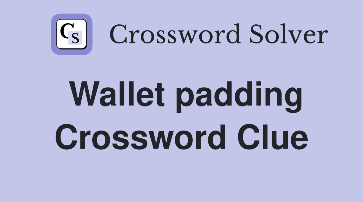 Wallet padding Crossword Clue
