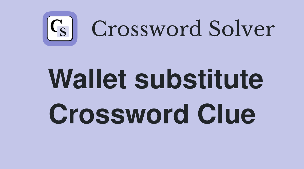 Wallet substitute Crossword Clue