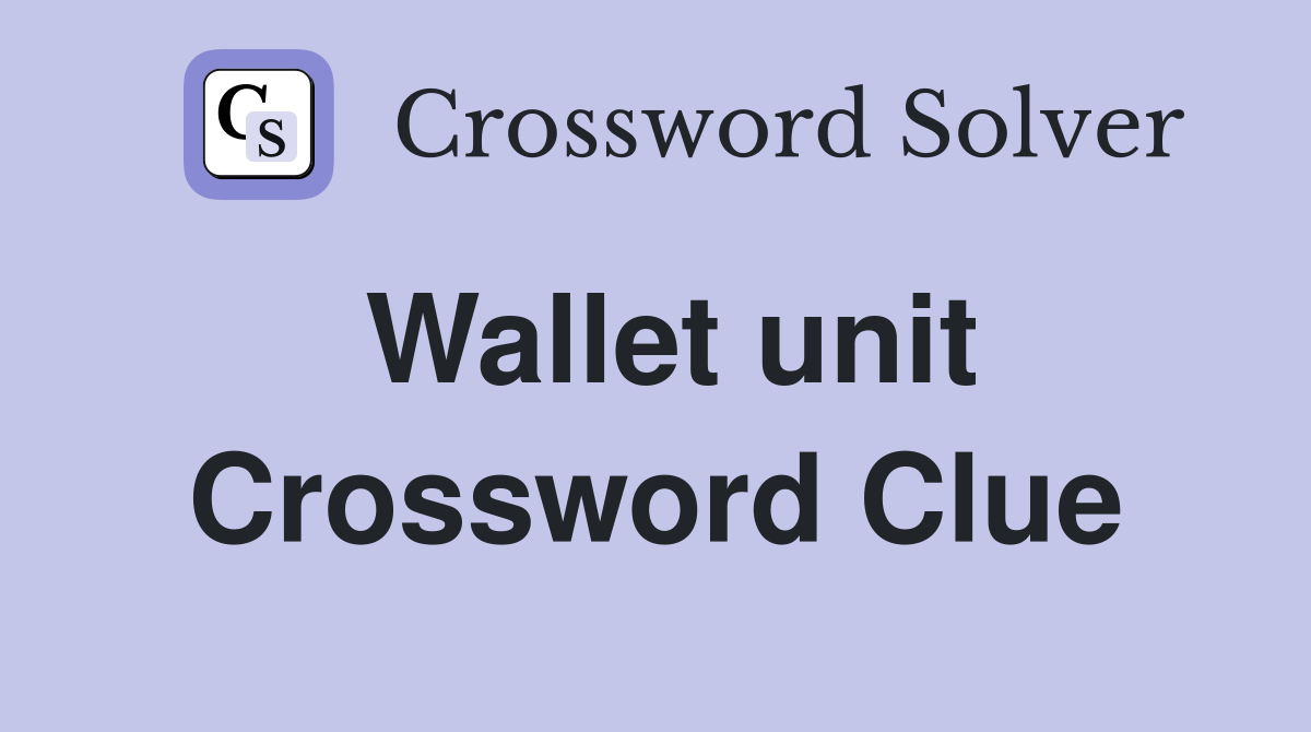 Wallet unit Crossword Clue