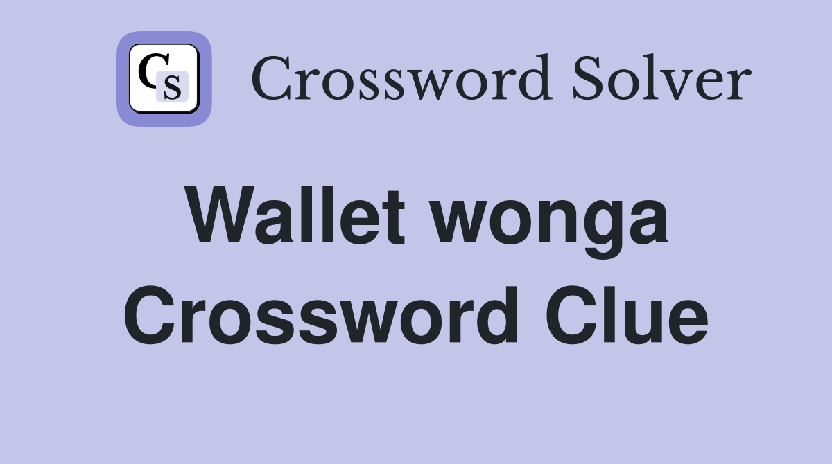 Wallet wonga Crossword Clue