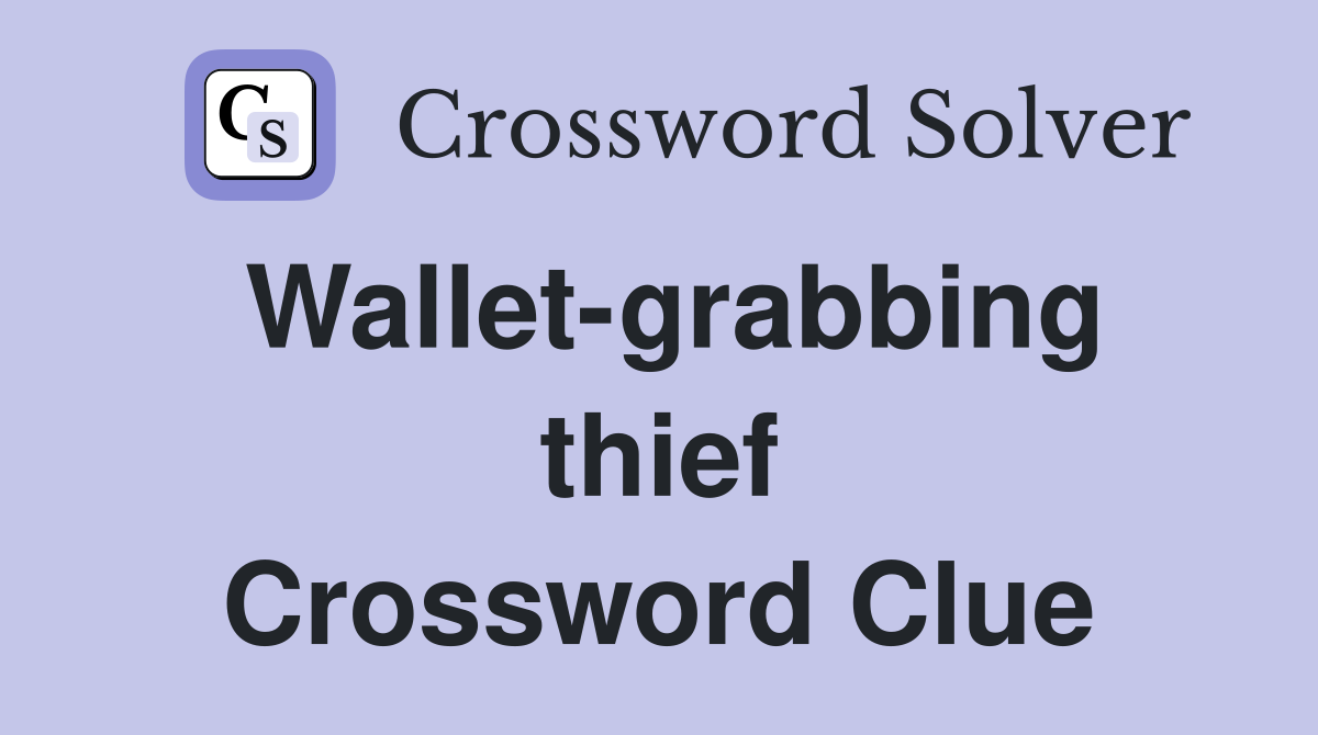 Wallet-grabbing thief Crossword Clue