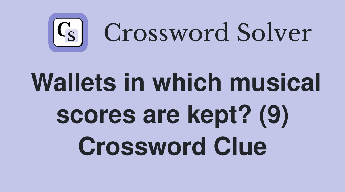Wallets in which musical scores are kept? (9) Crossword Clue
