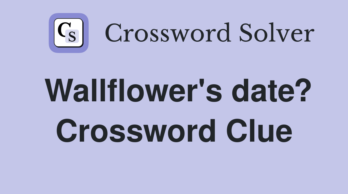 Wallflower's date? Crossword Clue