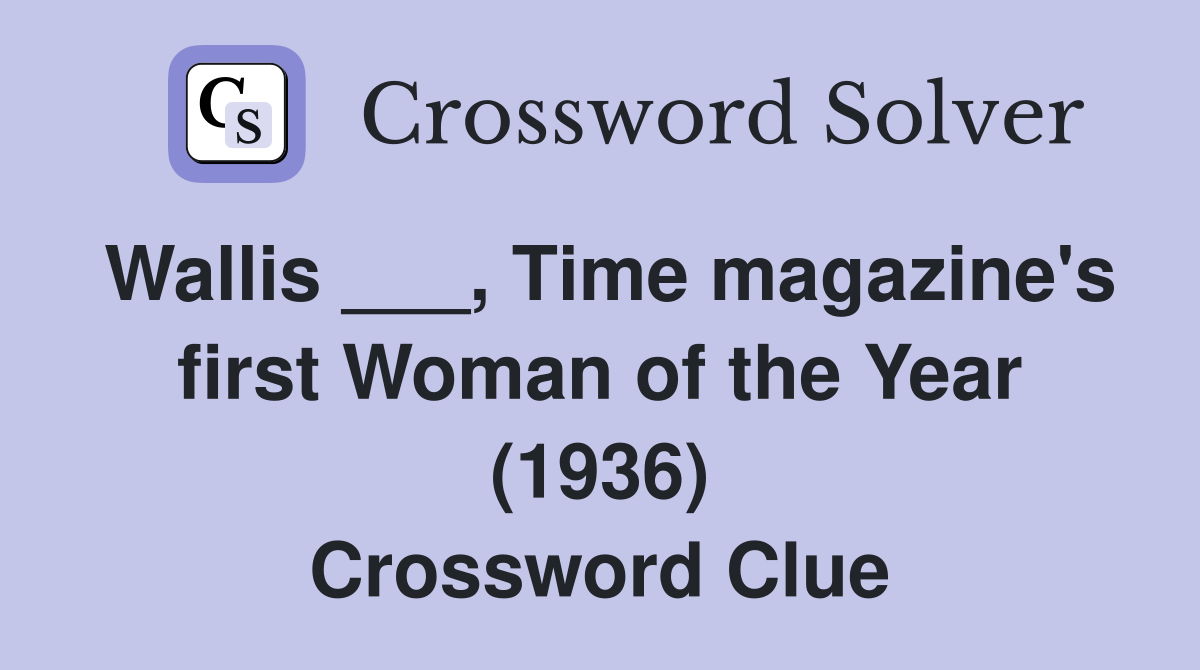 Wallis ___, Time magazine's first Woman of the Year (1936) Crossword Clue