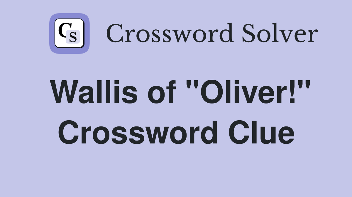 Wallis of "Oliver!" Crossword Clue