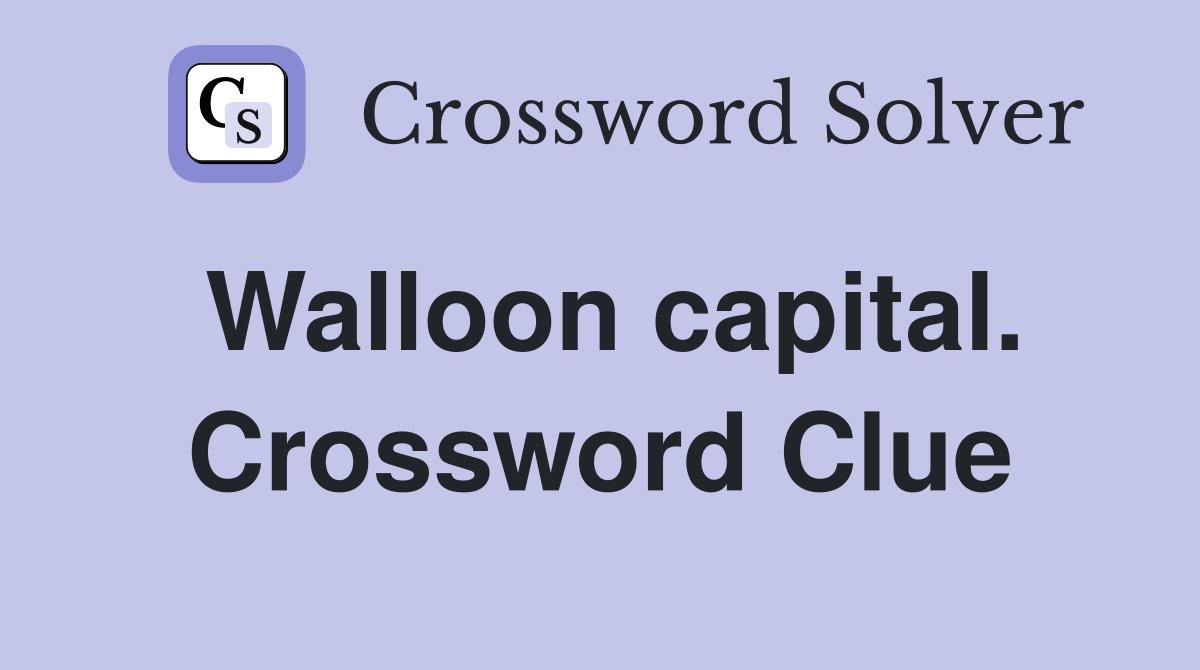 Walloon capital. Crossword Clue