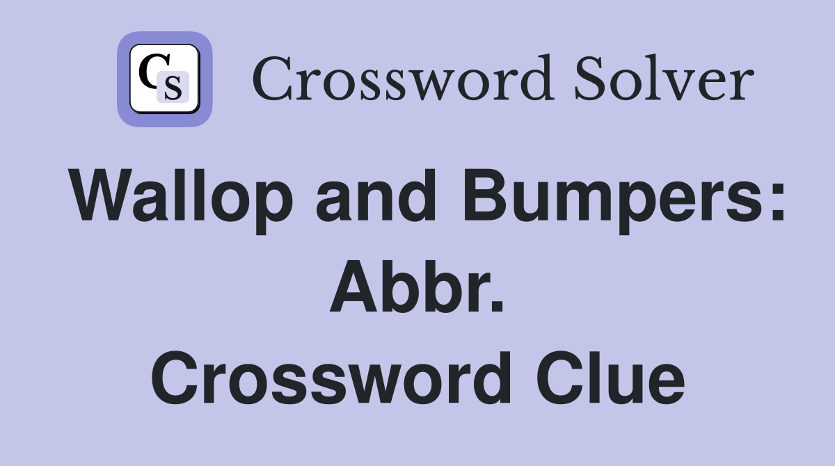 Wallop and Bumpers: Abbr. Crossword Clue
