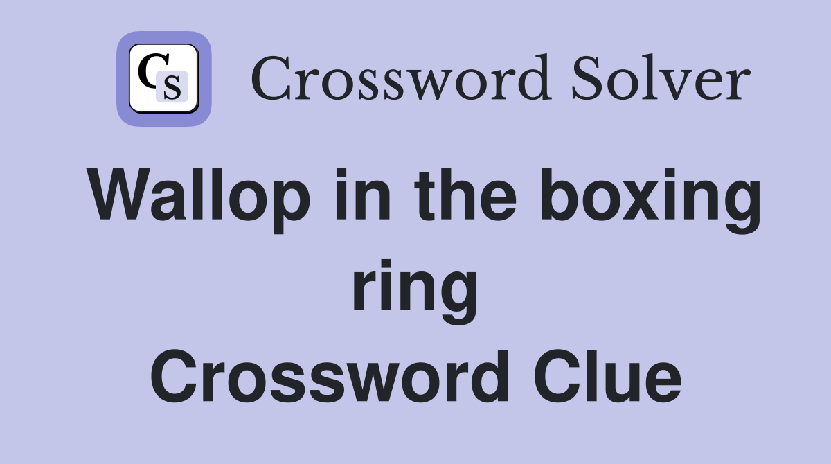 Wallop in the boxing ring Crossword Clue