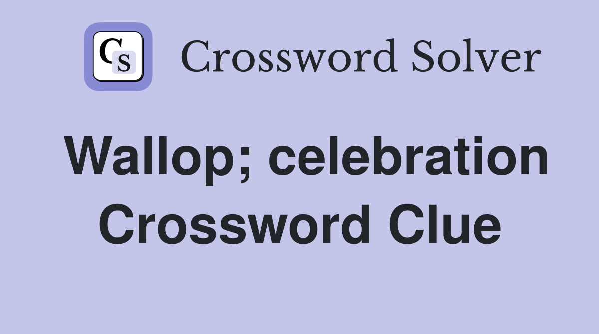 Wallop; celebration Crossword Clue