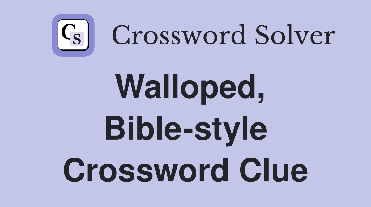 Walloped, Bible-style Crossword Clue