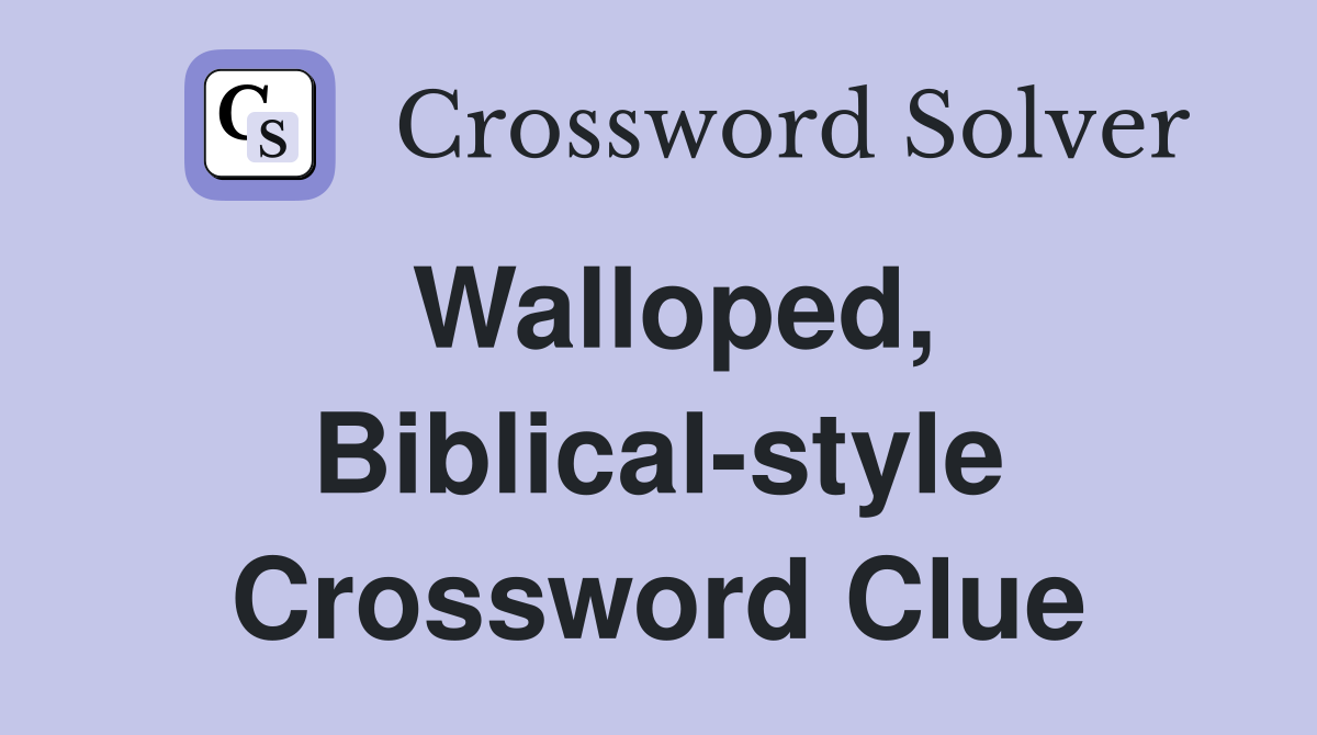 Walloped, Biblical-style Crossword Clue