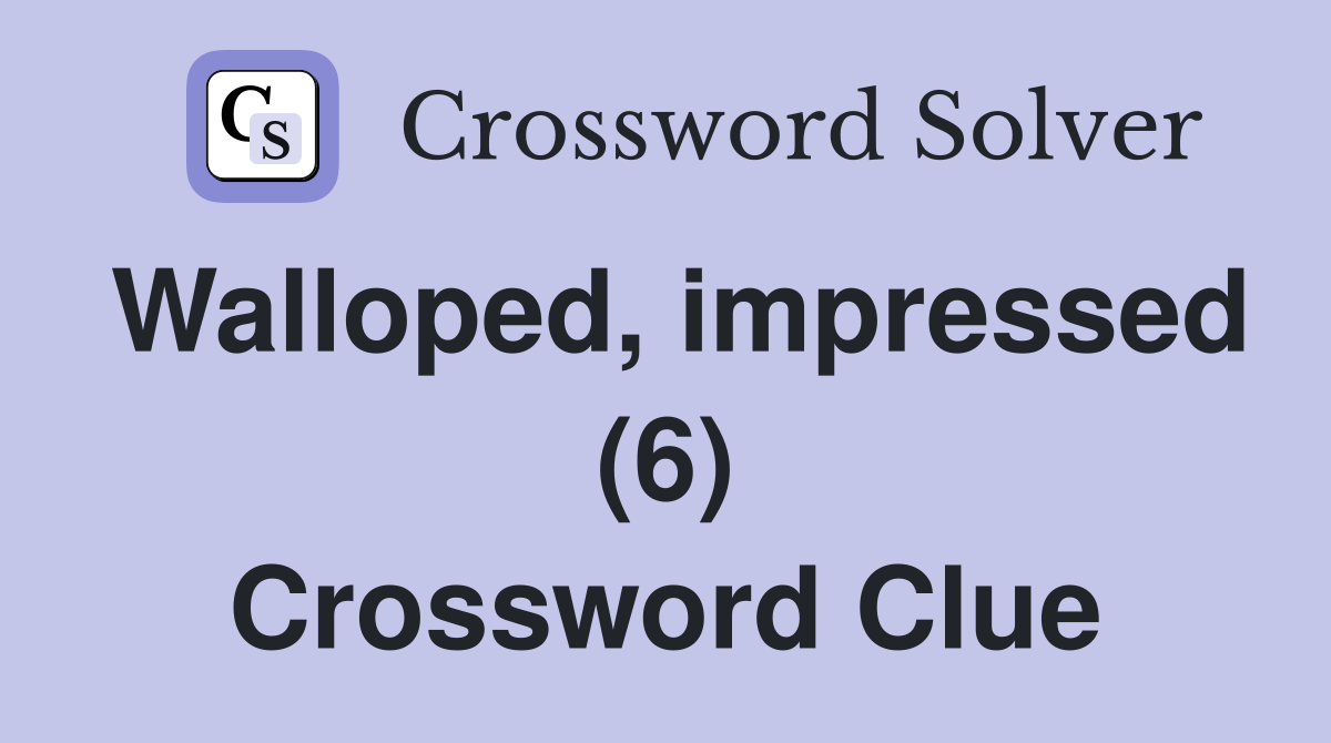 Walloped, impressed (6) Crossword Clue