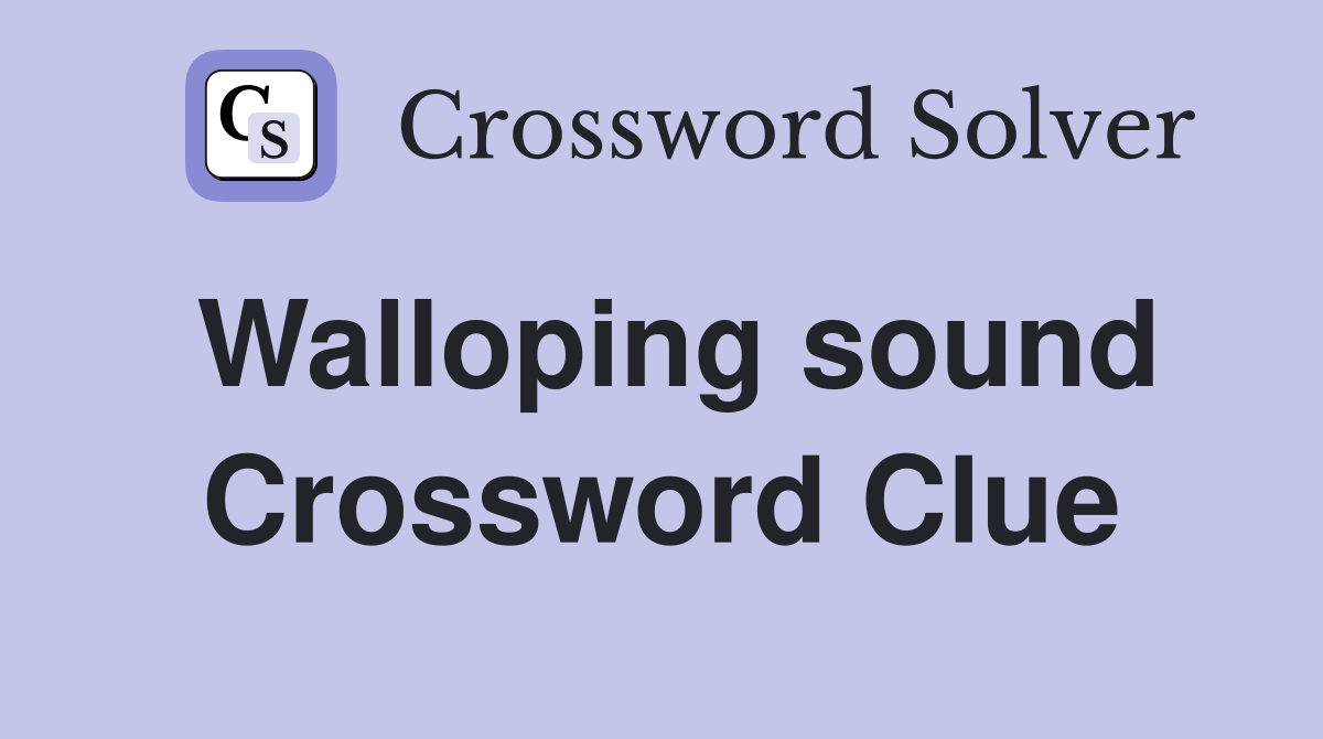 Walloping sound Crossword Clue