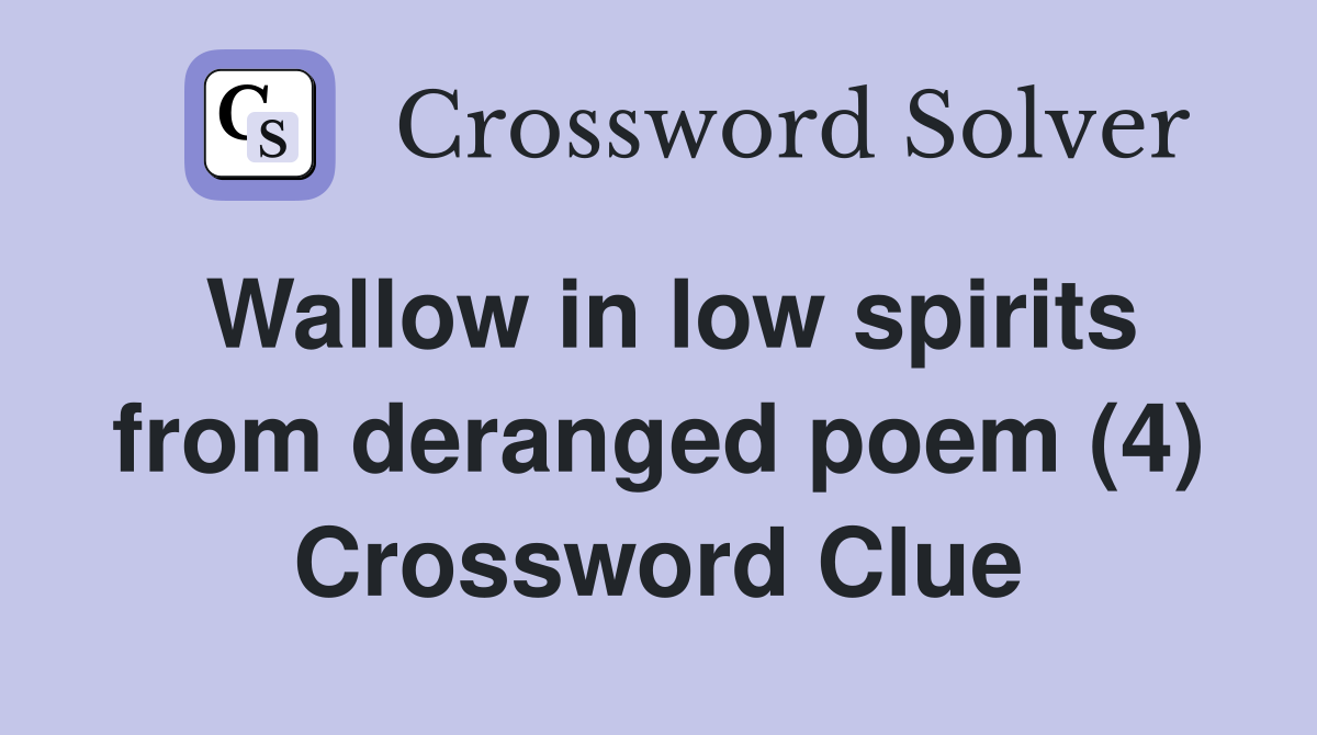 Wallow in low spirits from deranged poem (4) Crossword Clue
