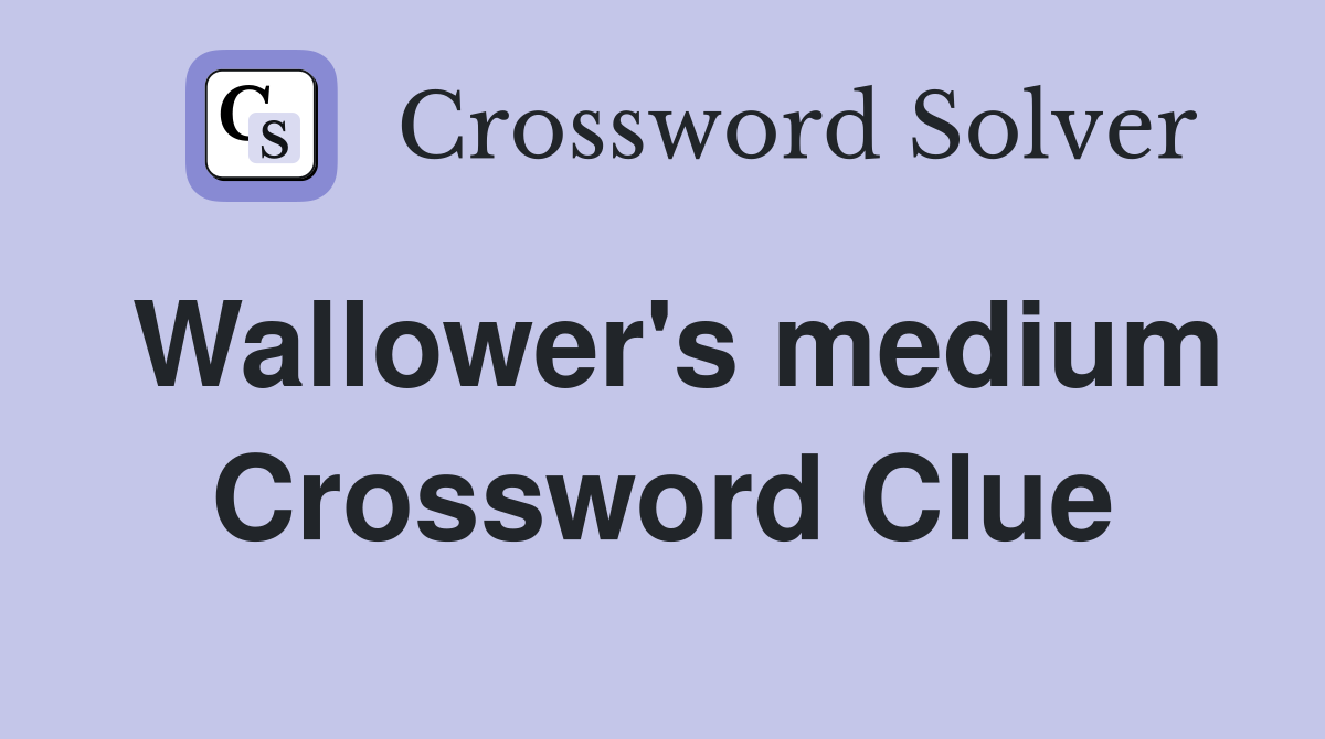 Wallower's medium Crossword Clue