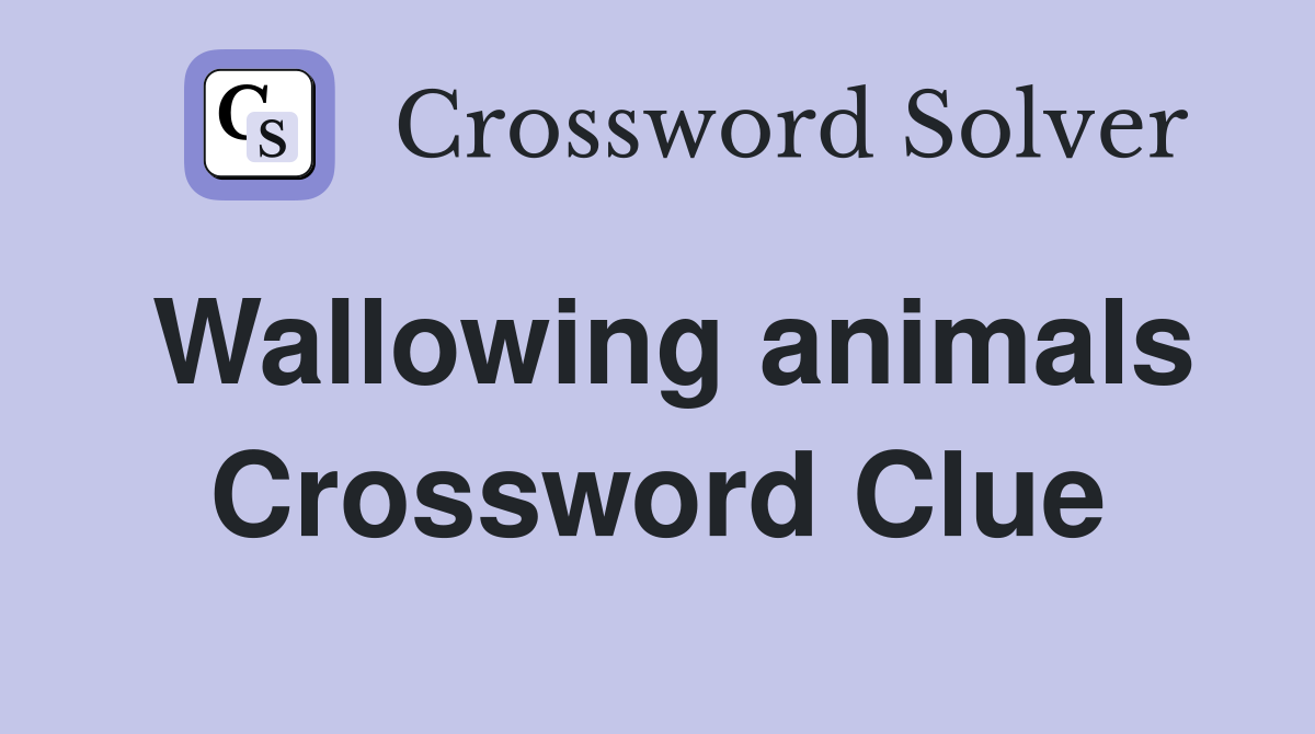 Wallowing animals Crossword Clue