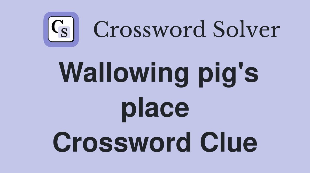 Wallowing pig's place Crossword Clue