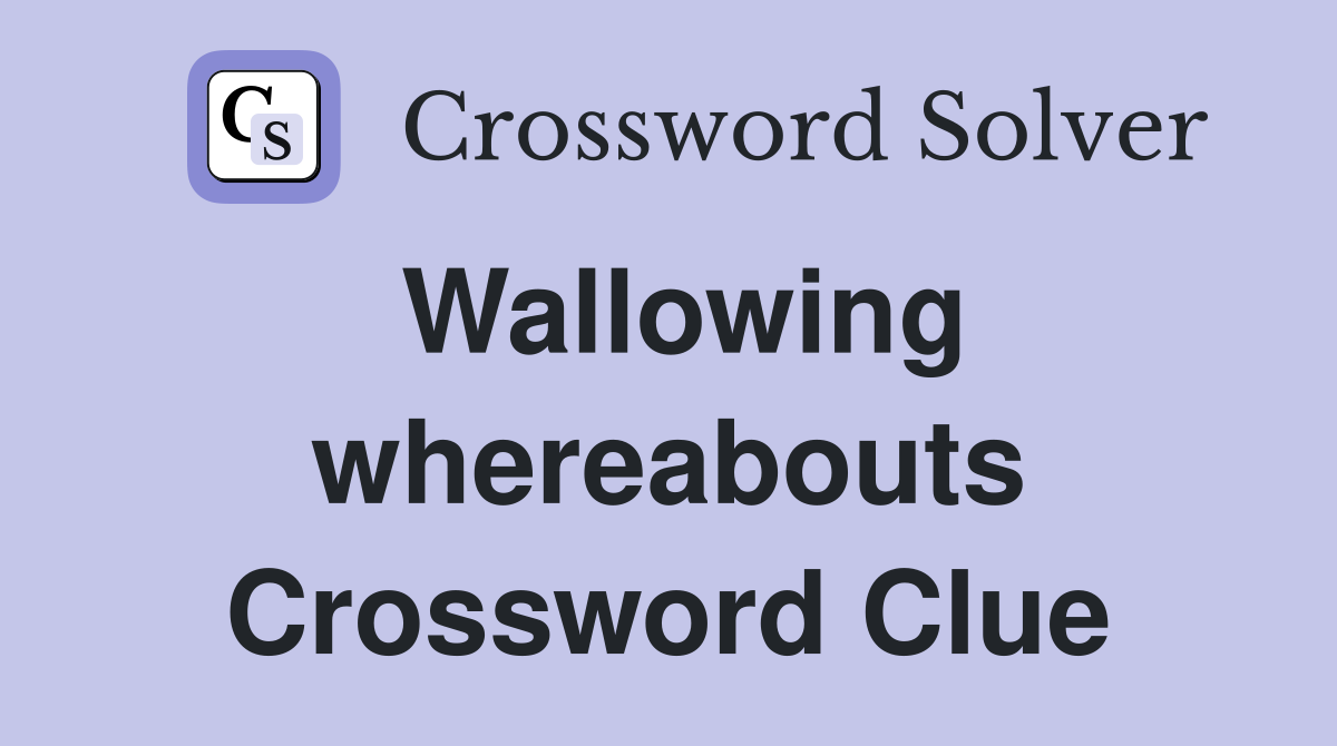 Wallowing whereabouts Crossword Clue
