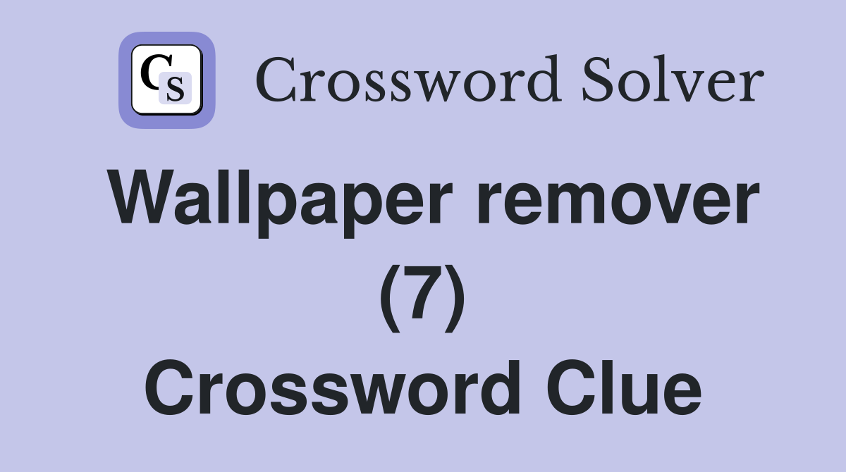 Wallpaper remover (7) Crossword Clue