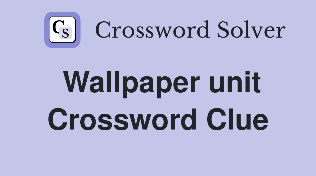 Wallpaper unit Crossword Clue