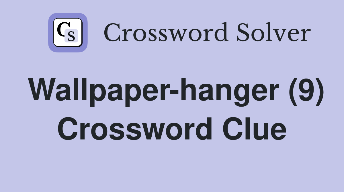 Wallpaper-hanger (9) Crossword Clue