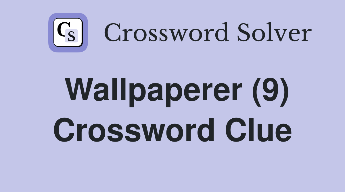 Wallpaperer (9) Crossword Clue