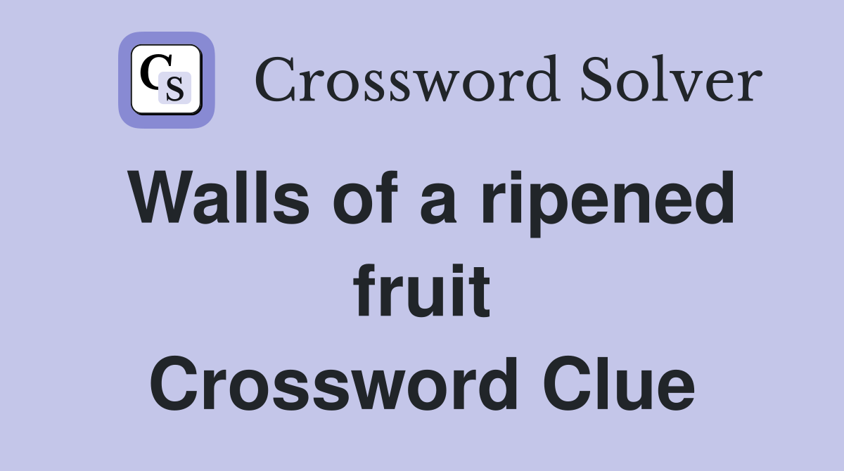 Walls of a ripened fruit Crossword Clue