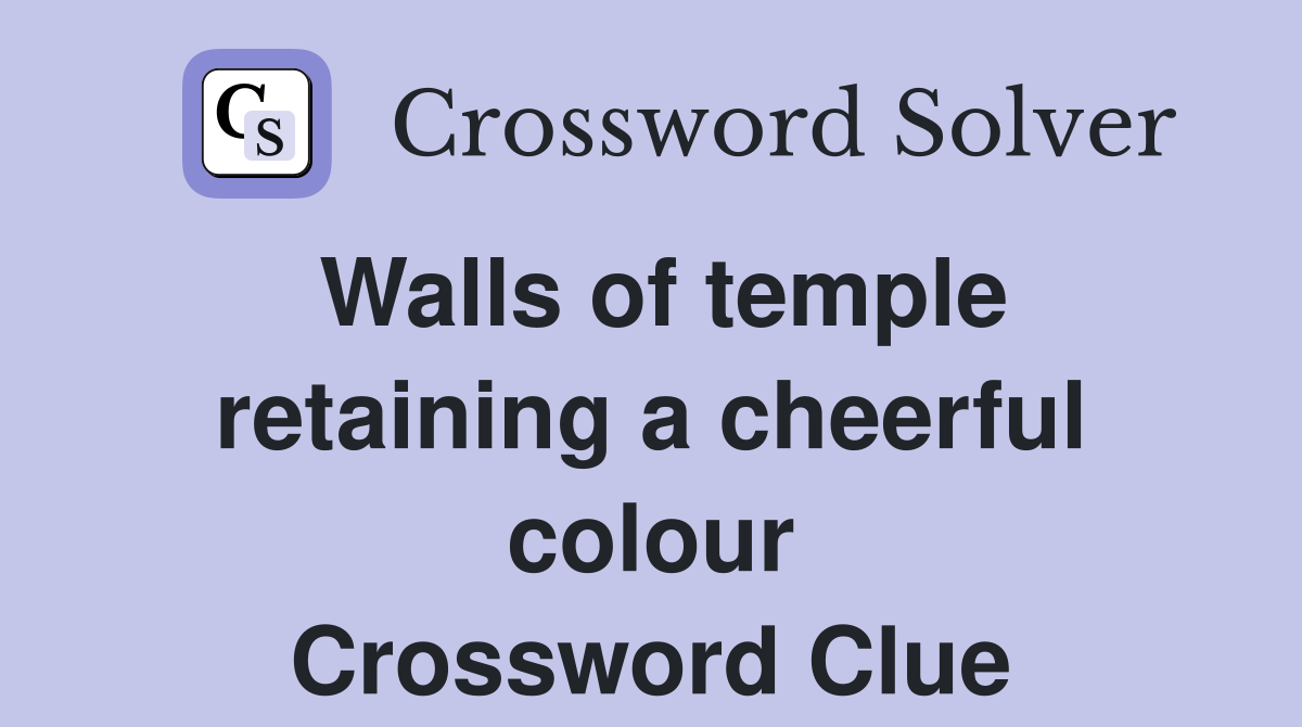 Walls of temple retaining a cheerful colour Crossword Clue