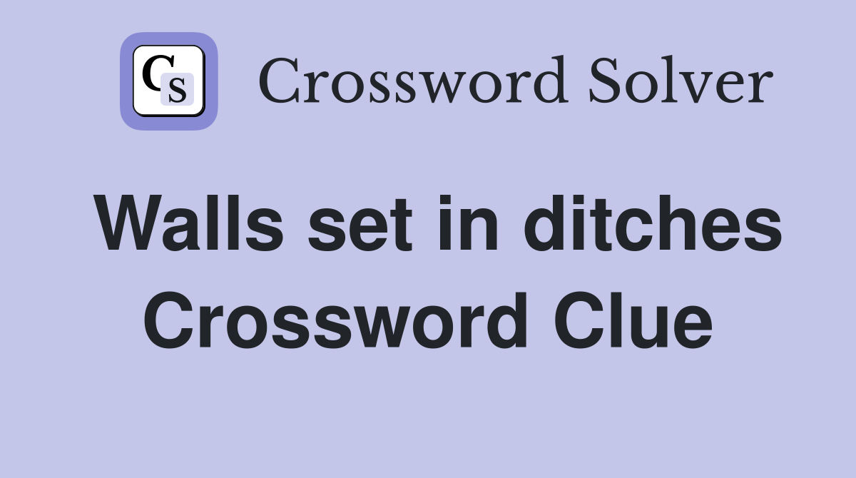 Walls set in ditches Crossword Clue