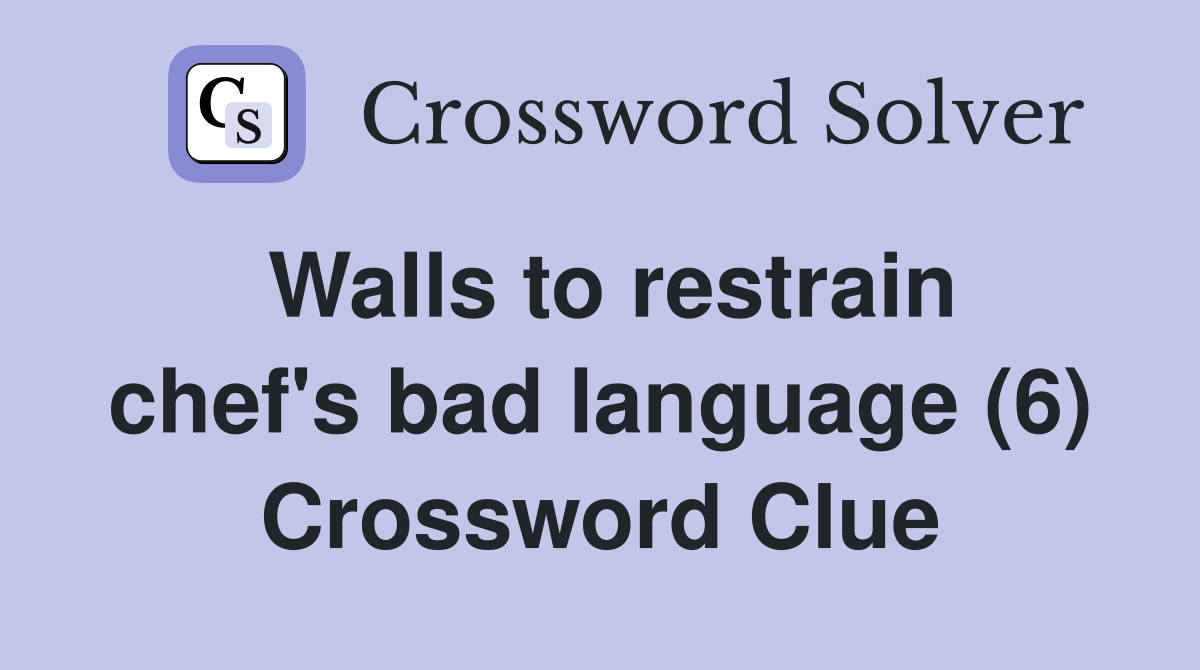 Walls to restrain chef's bad language (6) Crossword Clue