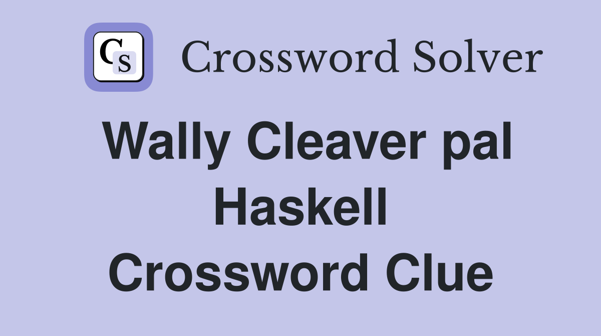 Wally Cleaver pal Haskell Crossword Clue