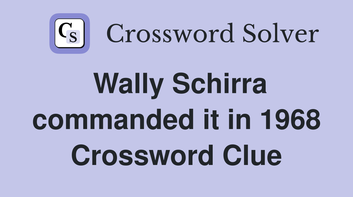 Wally Schirra commanded it in 1968 Crossword Clue