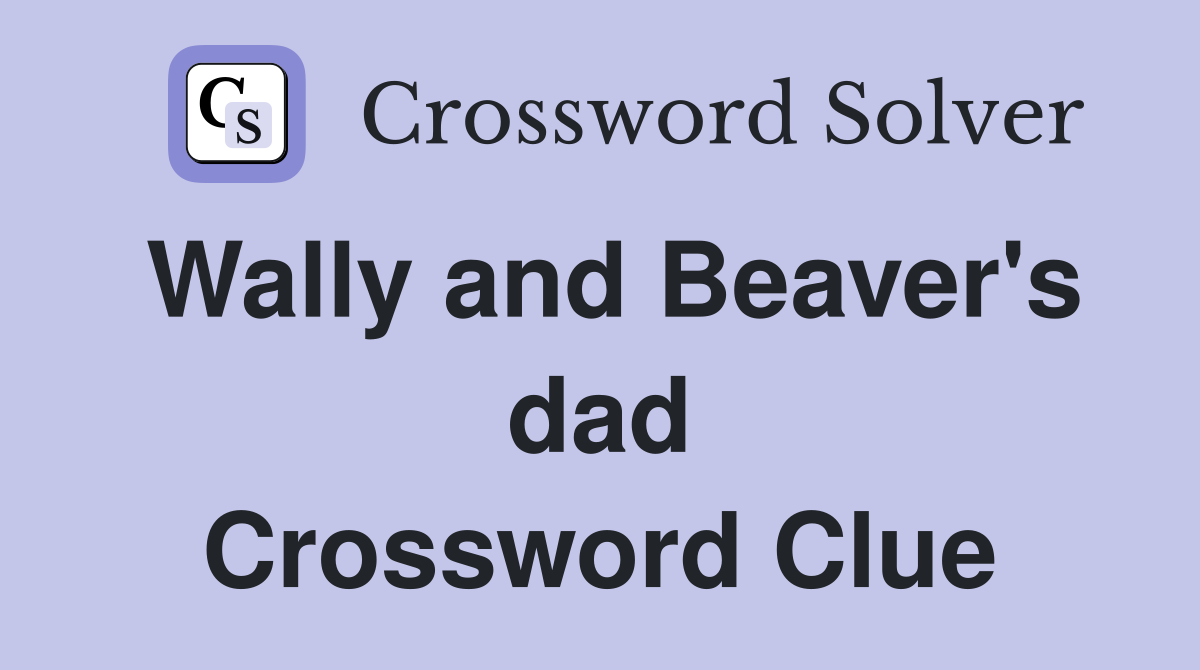 Wally and Beaver's dad Crossword Clue