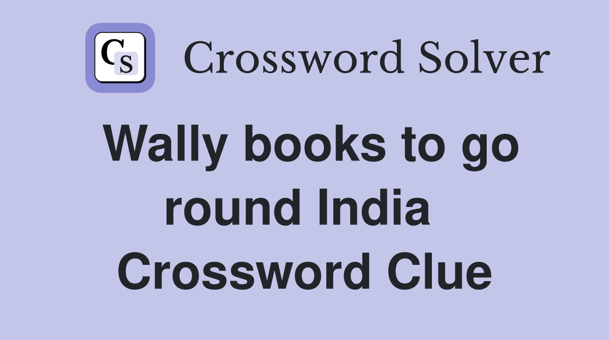 Wally books to go round India  Crossword Clue
