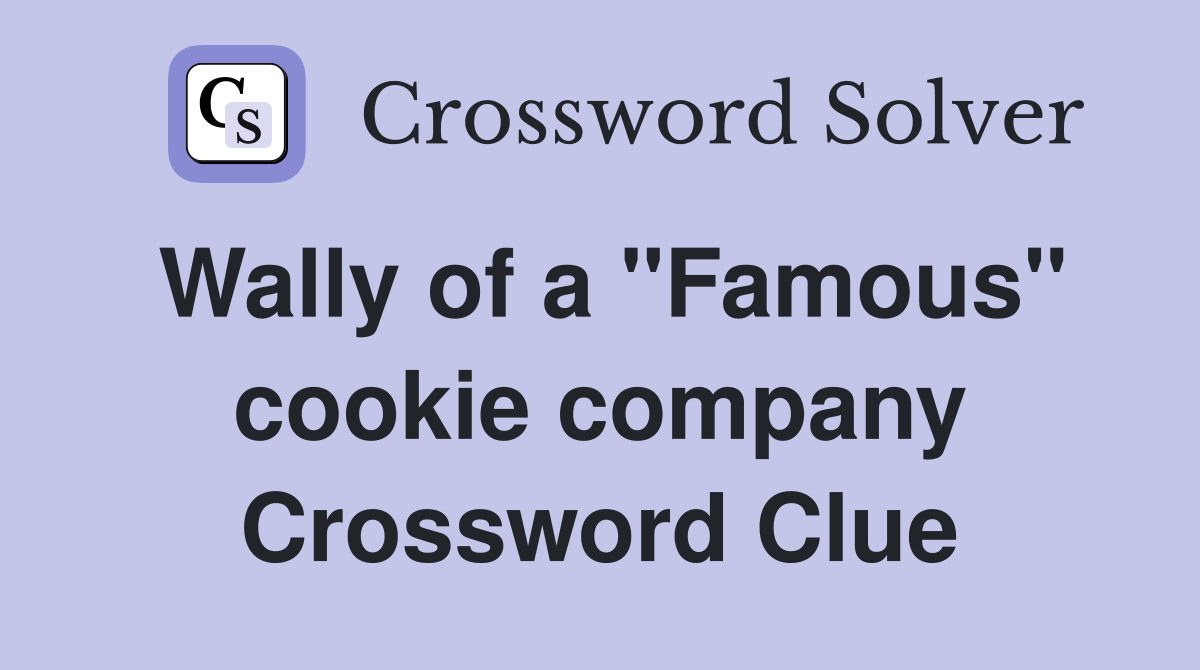 Wally of a "Famous" cookie company Crossword Clue